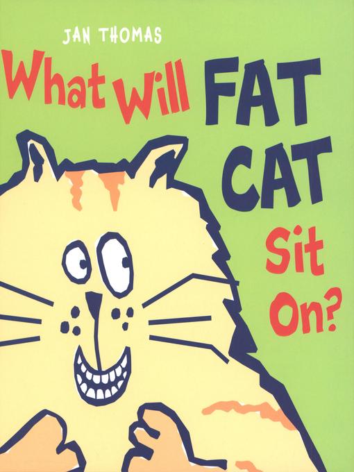 Title details for What Will Fat Cat Sit On? by Jan Thomas - Wait list